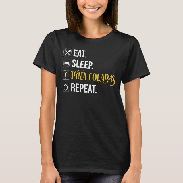 Eat. Sleep. Pina Coladas. Repeat.  T Shirt (Framsida)