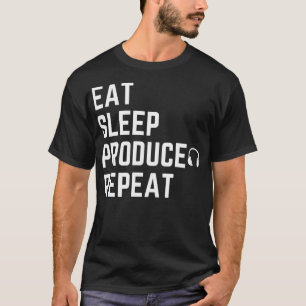 EAT SLEEP PRODUCE REPEAT for musik producents and T Shirt