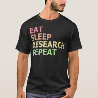 Eat Sleep Research Repeat Funny Phd Student Doctor T Shirt
