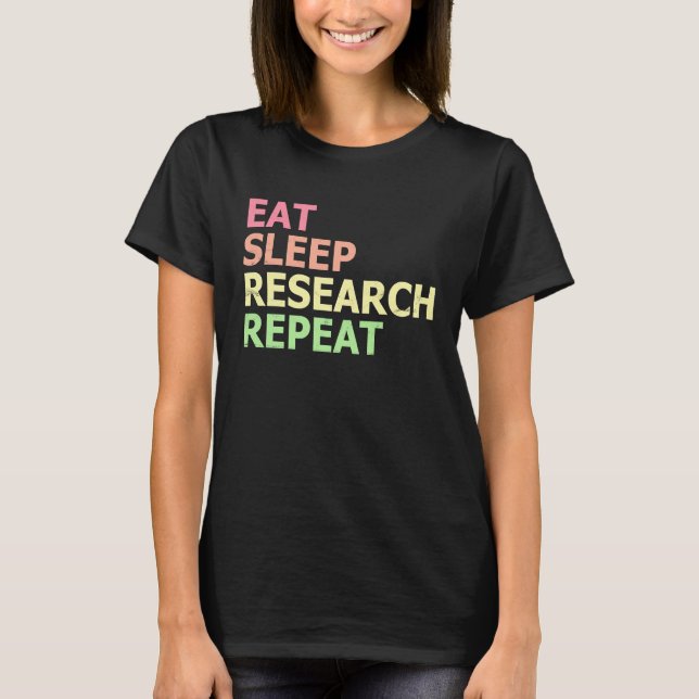 Eat Sleep Research Repeat  PhD Student Doctorate T Shirt (Framsida)