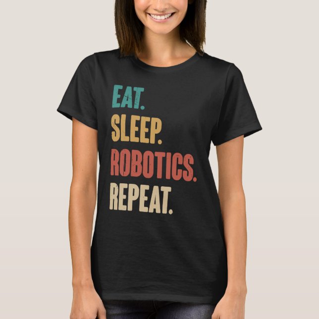 Eat Sleep Robotics Repeat  Robot  Engineering Vint T Shirt (Framsida)