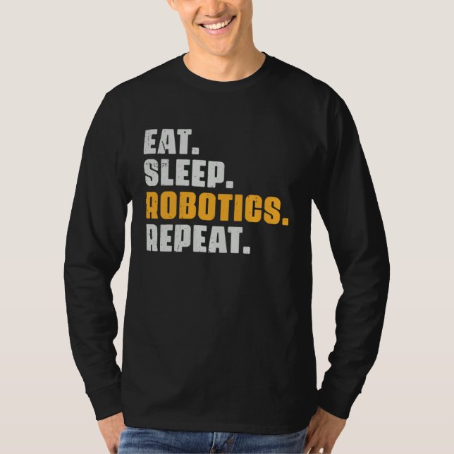 Eat Sleep Robotics Repeat  Robots Science Retro Vi T Shirt (Framsida)
