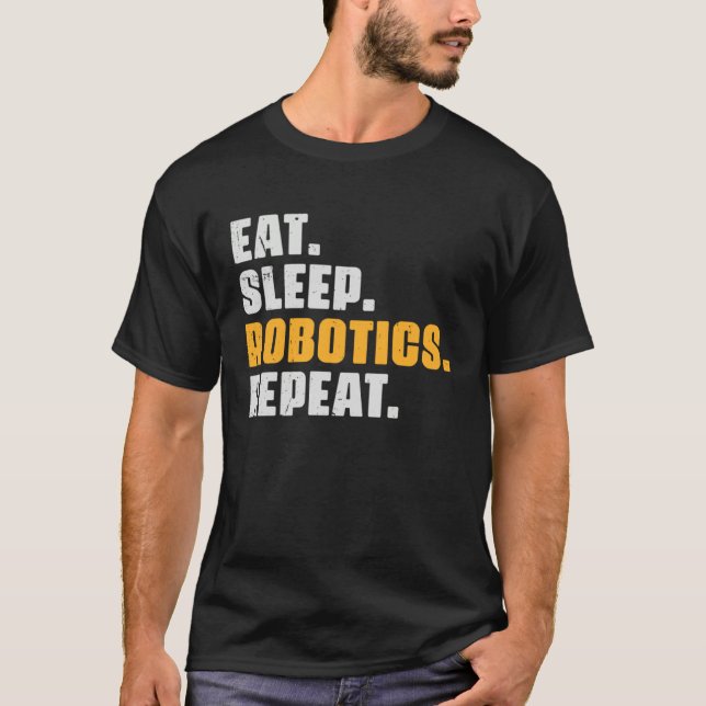 Eat Sleep Robotics Repeat  Robots Science Retro Vi T Shirt (Framsida)