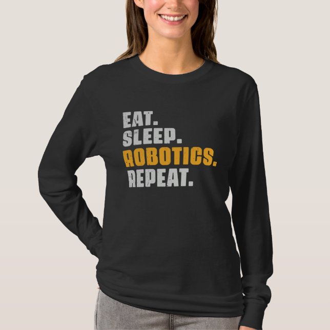 Eat Sleep Robotics Repeat  Robots Science Retro Vi T Shirt (Framsida)