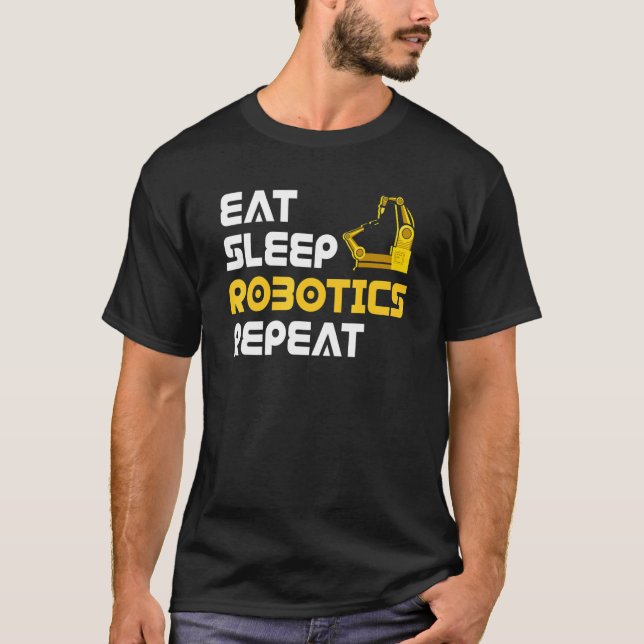 Eat Sleep Robotics Robot Robotics Engineer T Shirt (Framsida)