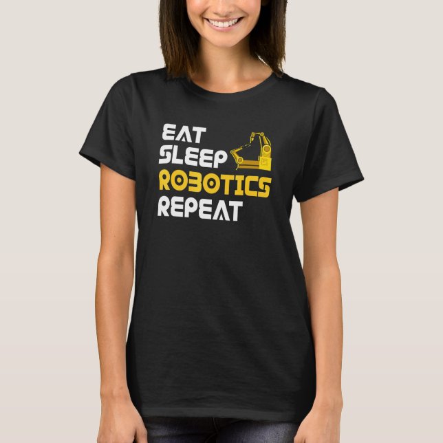 Eat Sleep Robotics Robot Robotics Engineer T Shirt (Framsida)