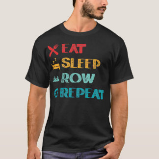 Eat Sleep Row Rowing Paddling Rowboat Kayaking Can T Shirt
