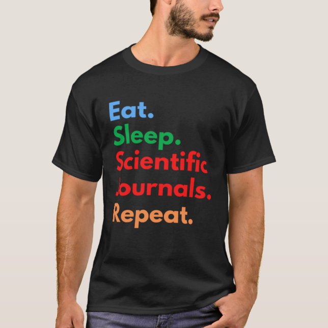 Eat Sleep Scientific Journals Repeat for Academia T Shirt (Framsida)