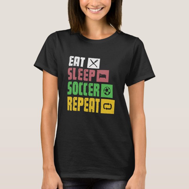 Eat Sleep Soccer Repeat  Soccer Player Coach  1 T Shirt (Framsida)