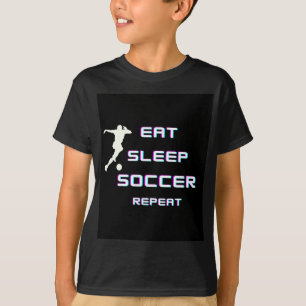 EAT SLEEP SOCCER REPEAT T SHIRT