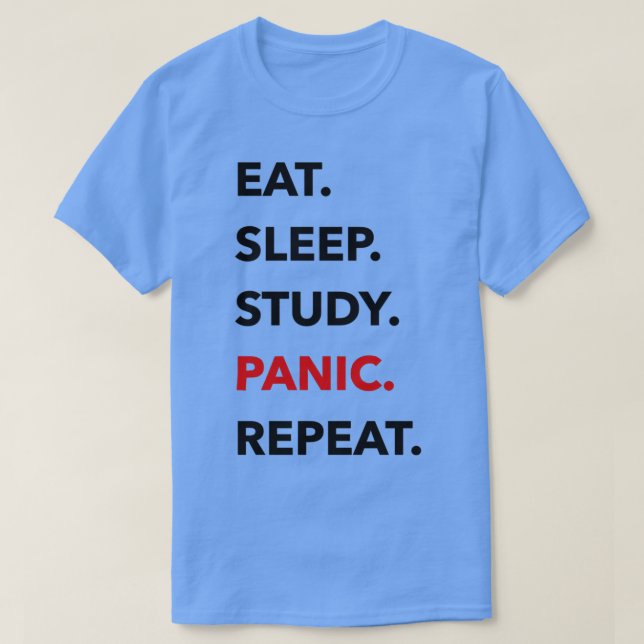EAT SLEEP STUDY PANIC REPEAT T SHIRT (Design framsida)