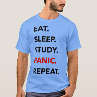 EAT SLEEP STUDY PANIC REPEAT T SHIRT