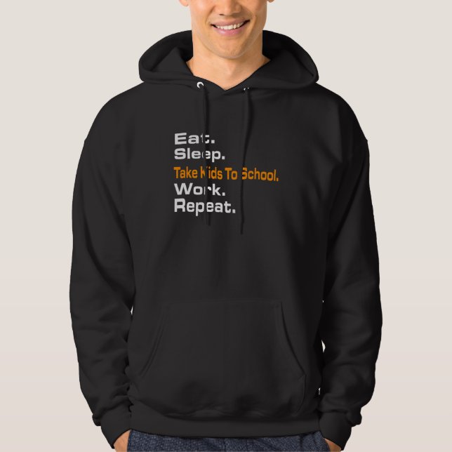 Eat Sleep Take Kids To School Work Repeat Hoody s Hoodie (Framsida)