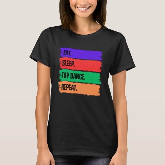 EAT SLEEP TAP DANCE REPEAT T SHIRT (Framsida)