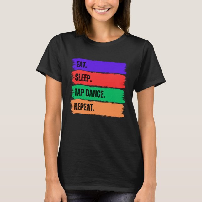 EAT SLEEP TAP DANCE REPEAT T SHIRT (Framsida)