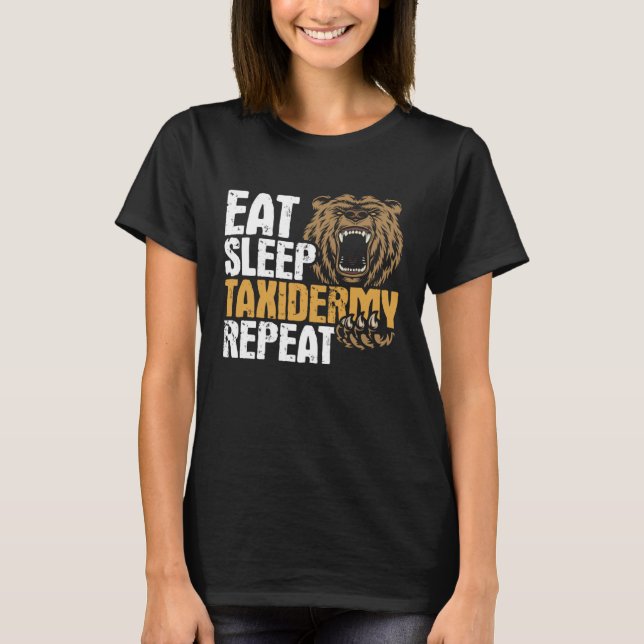 Eat Sleep Taxidermy Repeat  Taxidermy Taxidermist  T Shirt (Framsida)