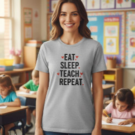 Eat Sleep Teach Repeat Teacher Shirt T