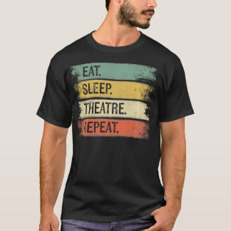 Eat Sleep Theatre Repeat Theater Tech Gifts Actor T Shirt