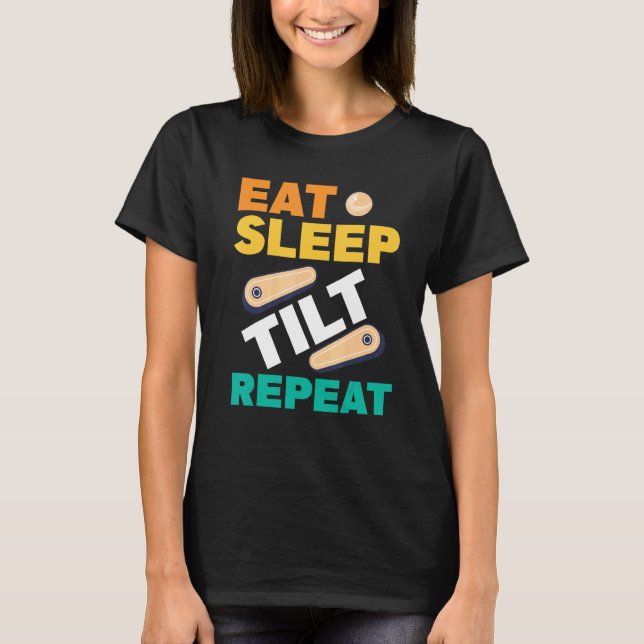 Eat Sleep Tilt Repeat Pinball Arcade Game T Shirt (Framsida)