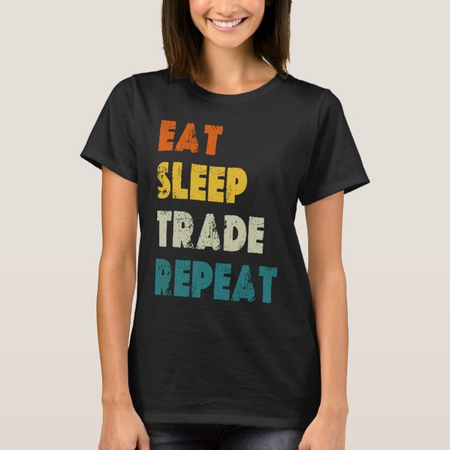 Eat Sleep Trade Repeat Stock Day Trading T Shirt (Framsida)