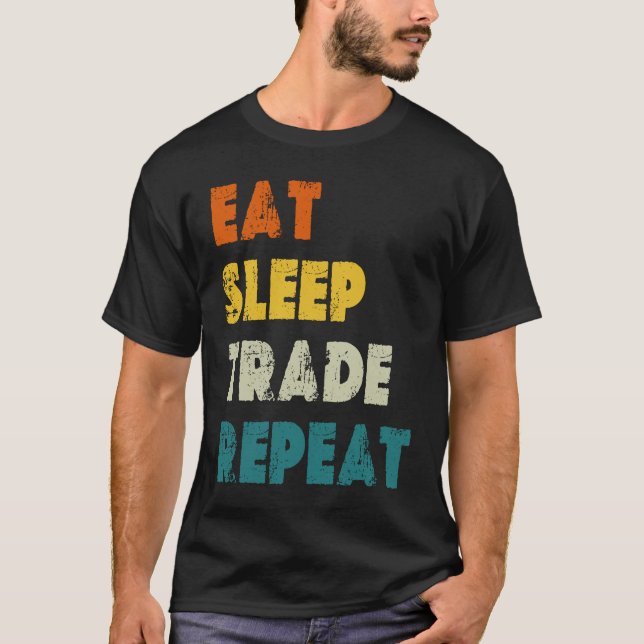 Eat Sleep Trade Repeat Stock Day Trading T Shirt (Framsida)