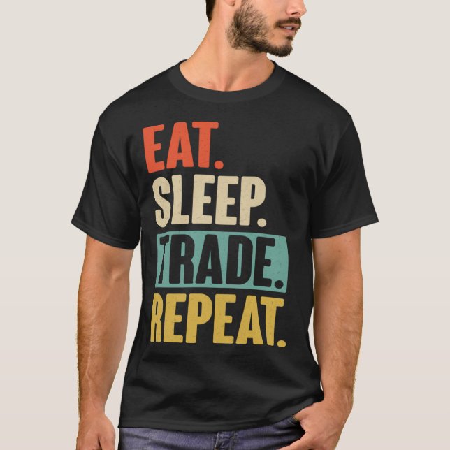 Eat Sleep Trade Repeat  Trading Trader Stock Marke T Shirt (Framsida)
