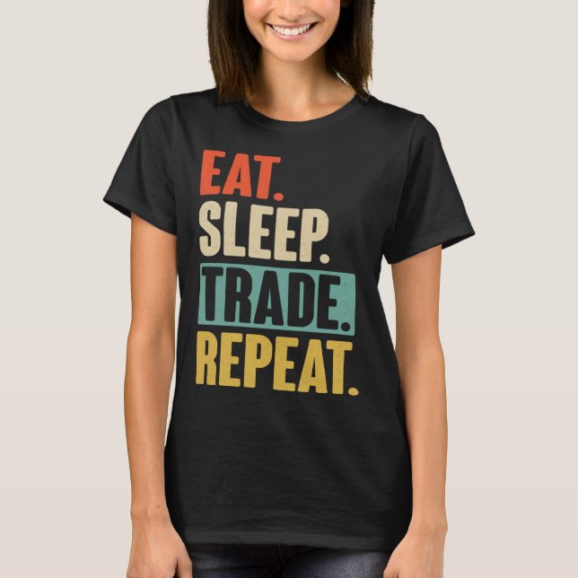 Eat Sleep Trade Repeat  Trading Trader Stock Marke T Shirt (Framsida)