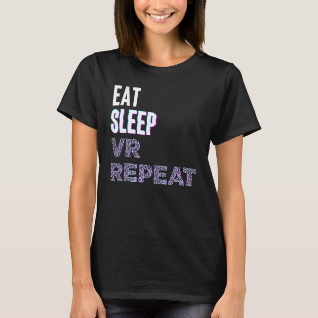 Eat Sleep Vr Repeat Virtual Reality Video Game Pc  T Shirt (Framsida)