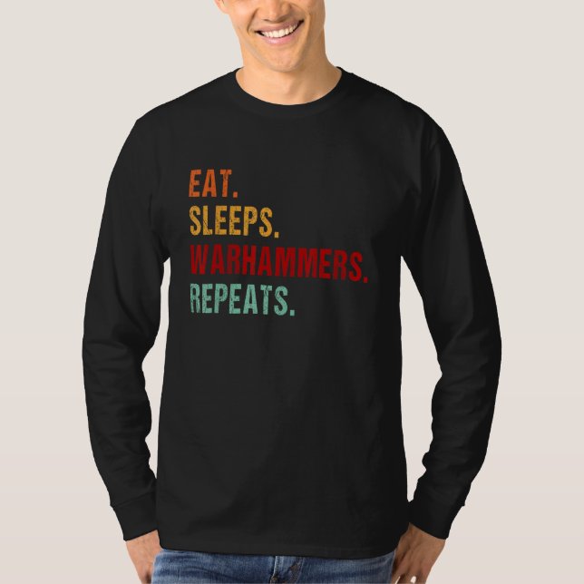 Eat Sleep Warhammers Repeat  Gamer Gaming Video Ga T Shirt (Framsida)