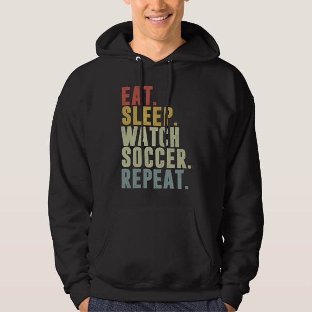 Eat Sleep Watch Soccer Repeat Hoodie (Framsida)