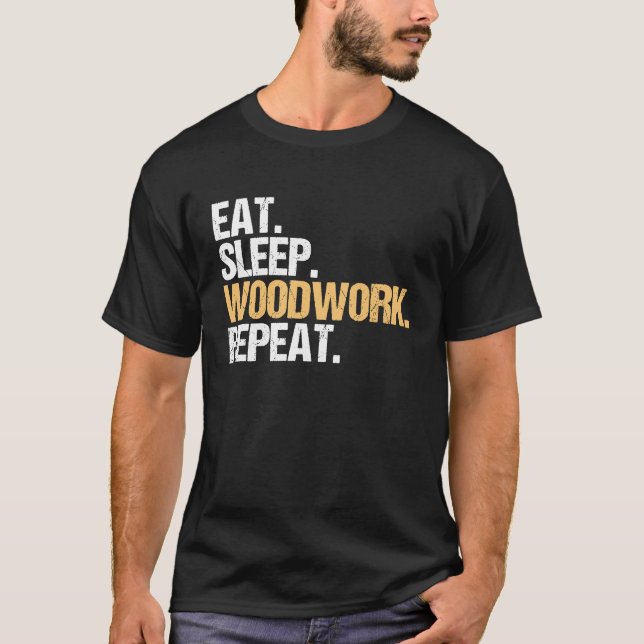 Eat Sleep Woodwork Repeat Carpenter T Shirt (Framsida)