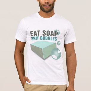 Eat Soap S—Bubbles Wackiest Funny Tee