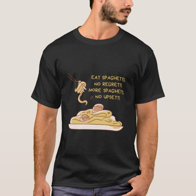 Eat Spaghettino Regretti More Spaghettino Upsetti  T Shirt (Framsida)