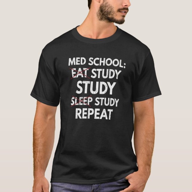 Eat Study Sviloläge Upprepa Medicinsk School Stude T Shirt (Framsida)