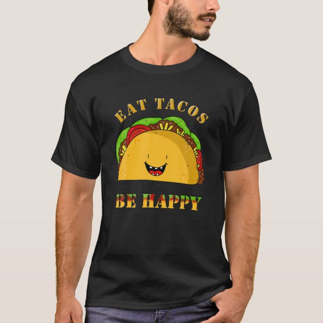 Eat Tacos be Lycklig Tacos Funny T Shirt (Framsida)