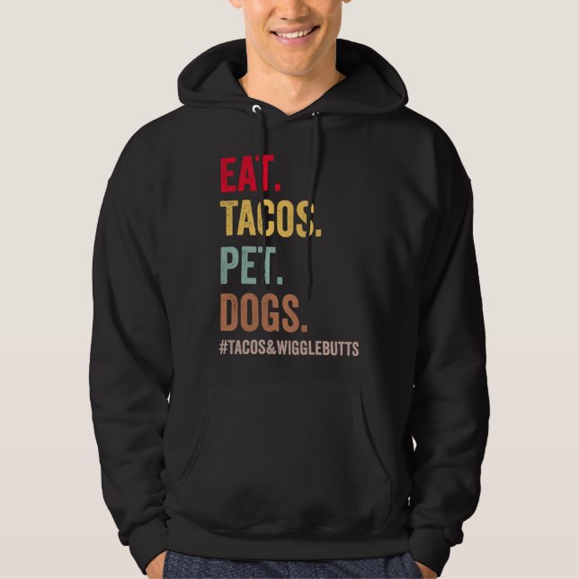 Eat Tacos Pet Dogs Tacos And Wigglebutts women men Hoodie (Framsida)