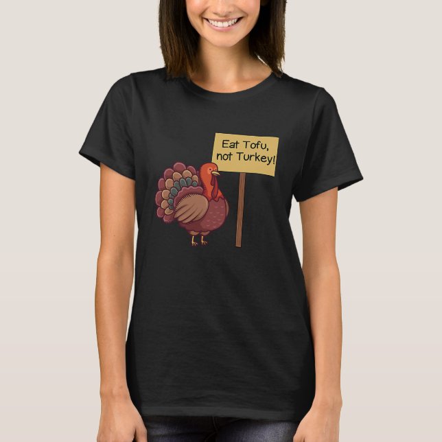 Eat TOFU not Turkey  Vegan Thanksgiving T Shirt (Framsida)
