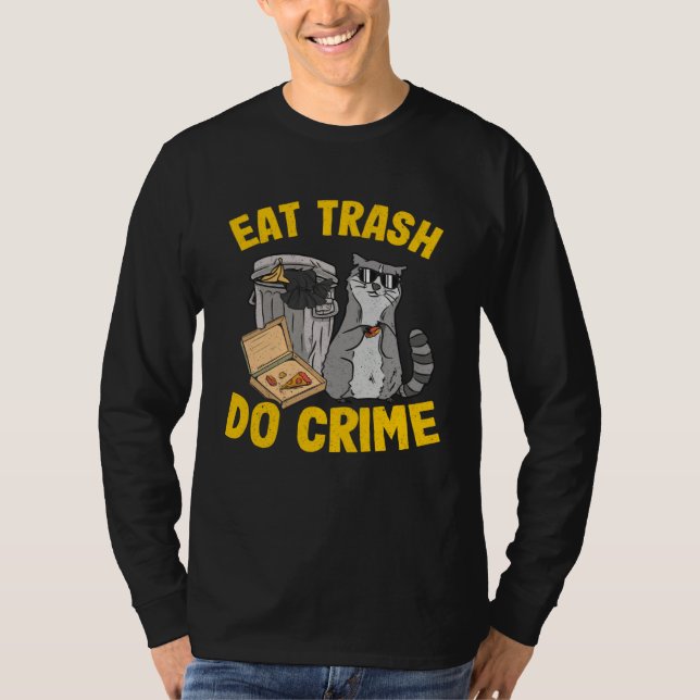 Eat Trash Do Crime Garbage Can Raccoon 12 T Shirt (Framsida)