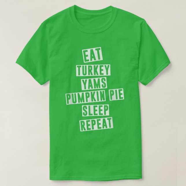 Eat Turkey Yams Pumpkin Pie Sleep Repeat Funny Tha T Shirt (Design framsida)