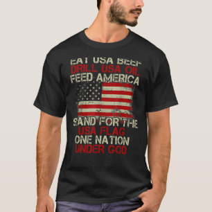 Eat Usa Beef Drill Usa Oil Matar America stand for T Shirt