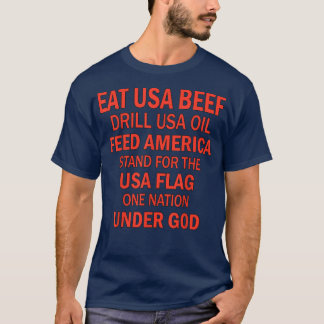 Eat Usa Beef Drill Usa Oil Matar America stand for T Shirt