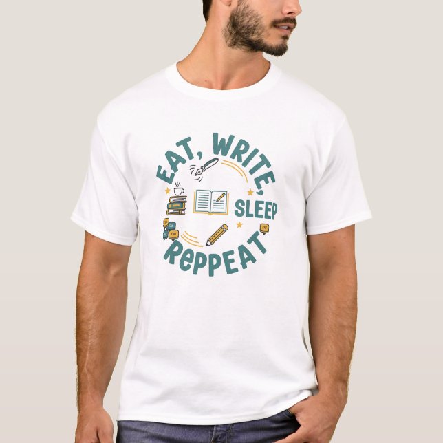 Eat Write Sleep Repeat – Funny Writer & Author T-S T Shirt (Framsida)