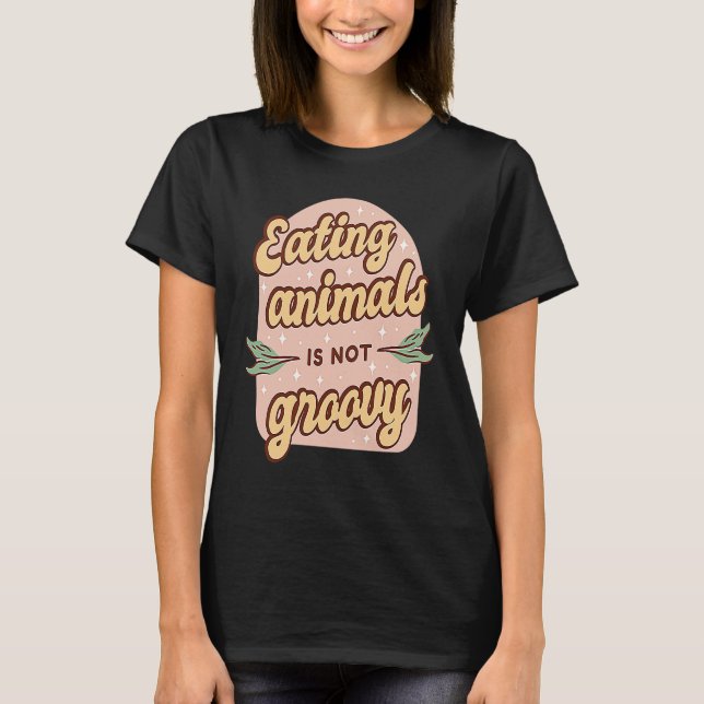 Eating Animals Is Not Groovy Retro Vegan Vegetaria T Shirt (Framsida)