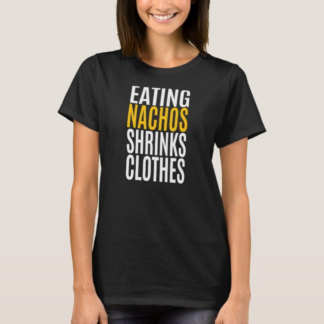 Eating Nachos Shrinks Clothes T Shirt (Framsida)