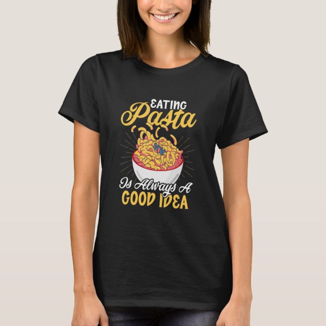 Eating Pasta är alltid en Bra Idea Pasta Italiensk T Shirt (Framsida)