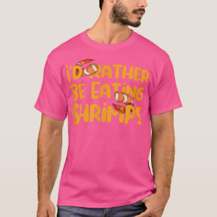 Eating Shrimps Funny Say Seafood Chef T Shirt