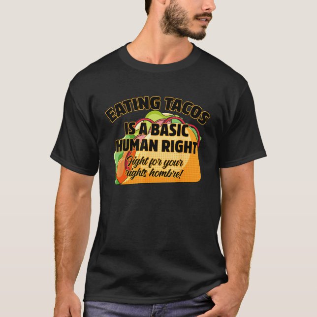 Eating Tacos Is A Basic Human Right T Shirt (Framsida)