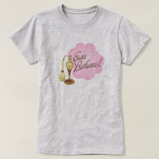 Eau Behave! Funny Ord Pun T-shirt (Design framsida)