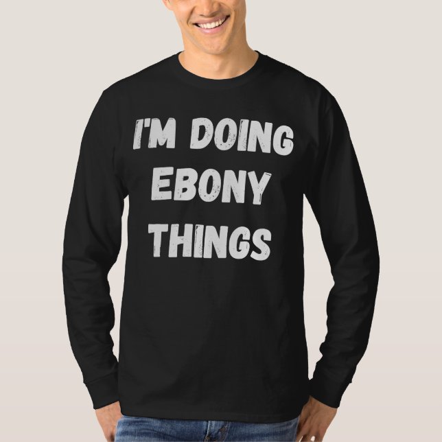Ebony jag gör Ebony Sak T Shirt (Framsida)