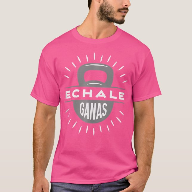 Echale Ganas Kettlebell Gym Exercise Weightlyftnin T Shirt (Framsida)